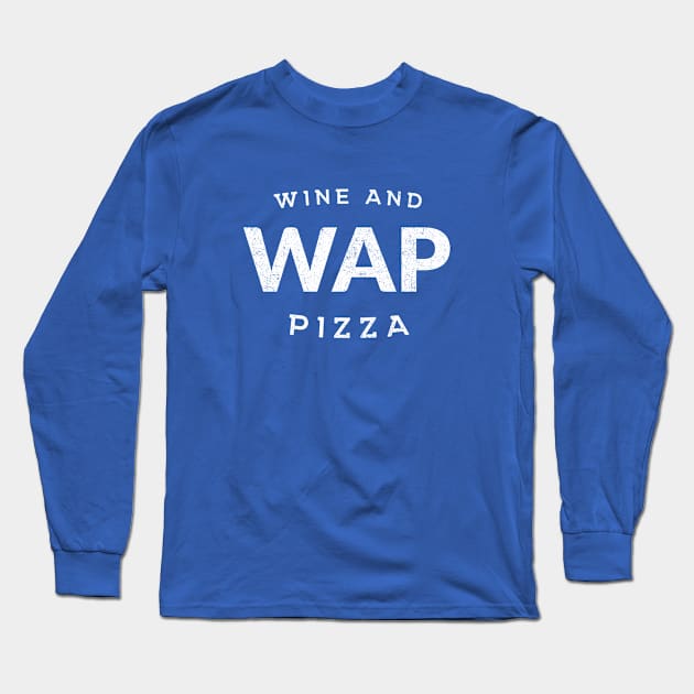 WAP - Wine and Pizza Long Sleeve T-Shirt by BodinStreet